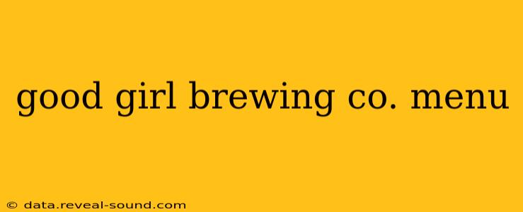 good girl brewing co. menu