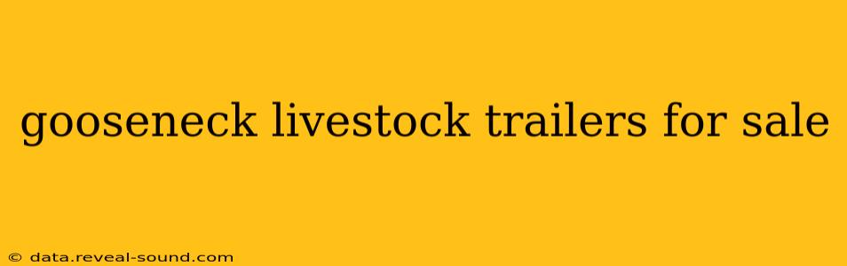 gooseneck livestock trailers for sale