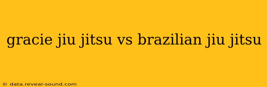 gracie jiu jitsu vs brazilian jiu jitsu