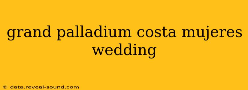 grand palladium costa mujeres wedding