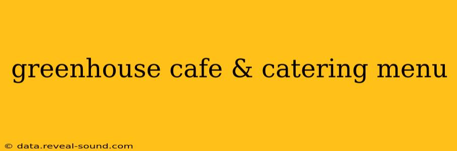 greenhouse cafe & catering menu