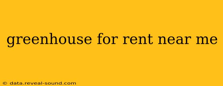 greenhouse for rent near me
