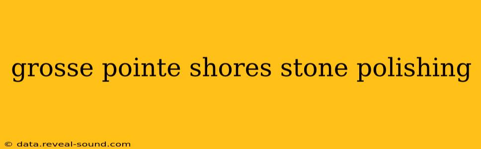 grosse pointe shores stone polishing