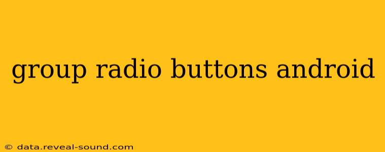 group radio buttons android