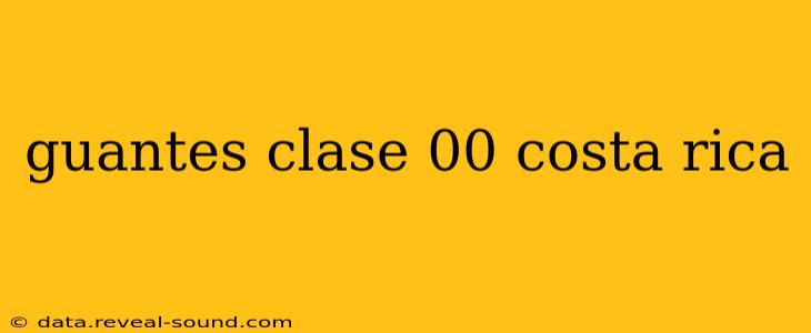 guantes clase 00 costa rica