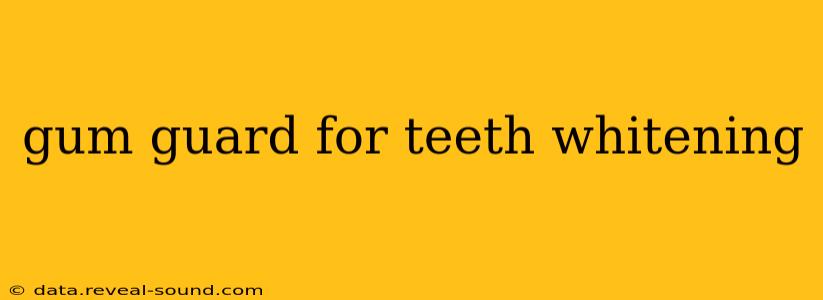 gum guard for teeth whitening