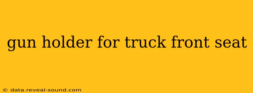 gun holder for truck front seat