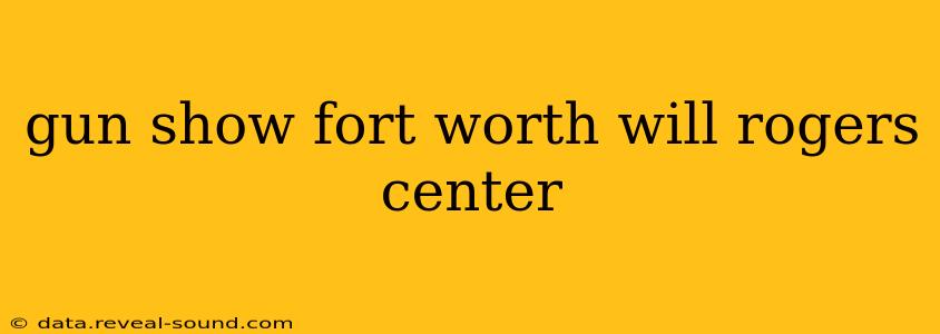 gun show fort worth will rogers center