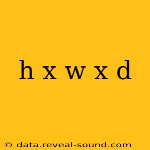 h x w x d