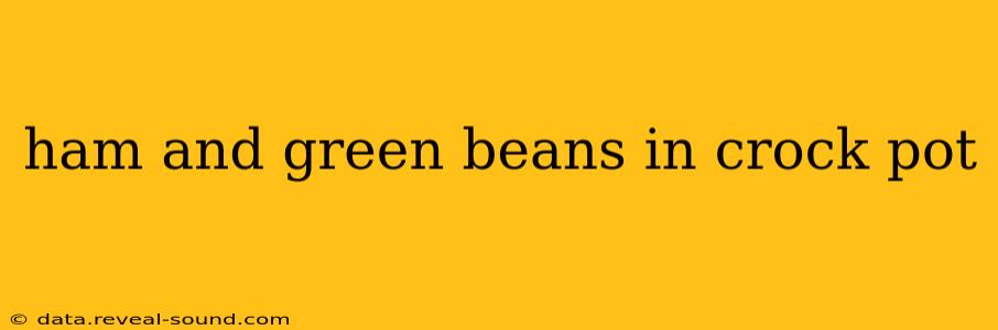 ham and green beans in crock pot