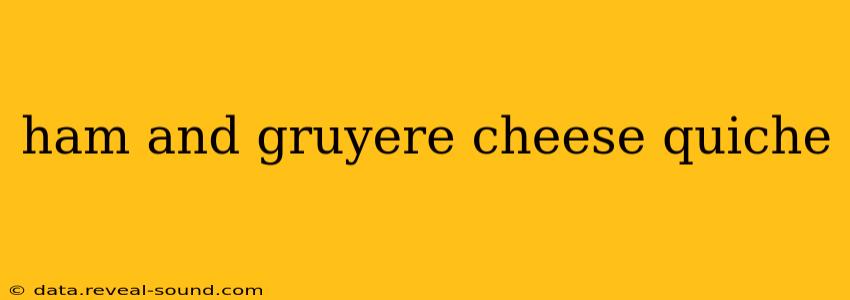 ham and gruyere cheese quiche