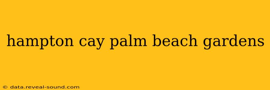 hampton cay palm beach gardens