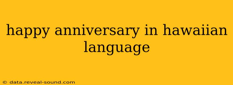 happy anniversary in hawaiian language