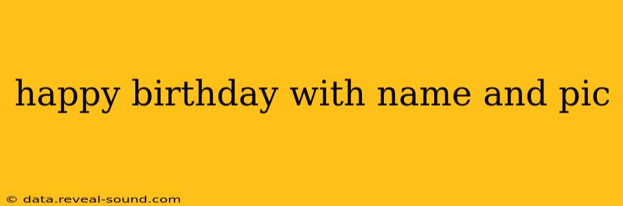 happy birthday with name and pic