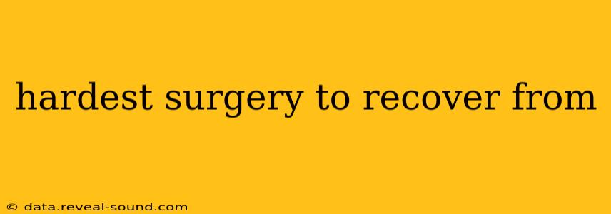 hardest surgery to recover from
