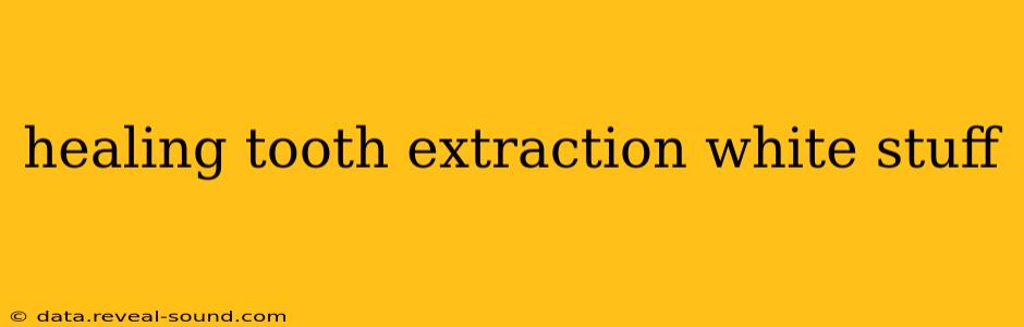 healing tooth extraction white stuff