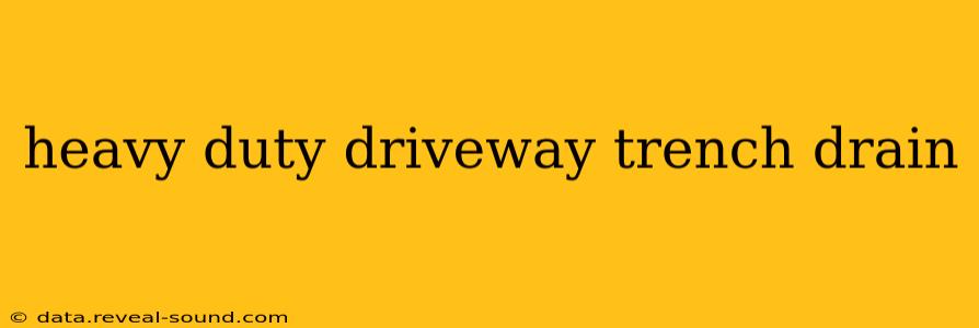 heavy duty driveway trench drain