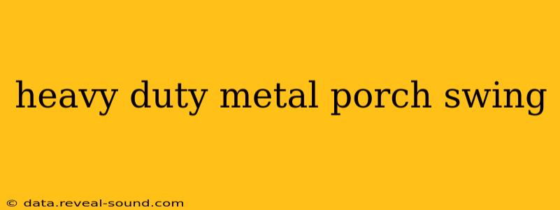 heavy duty metal porch swing