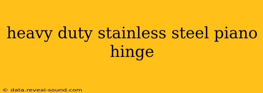 heavy duty stainless steel piano hinge