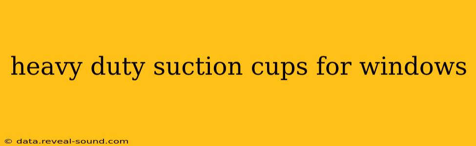 heavy duty suction cups for windows