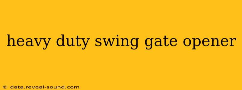 heavy duty swing gate opener