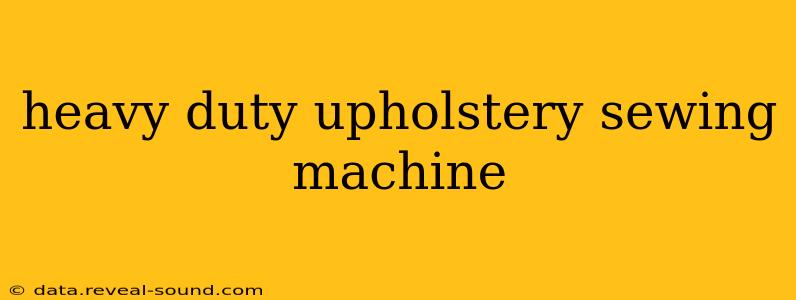 heavy duty upholstery sewing machine