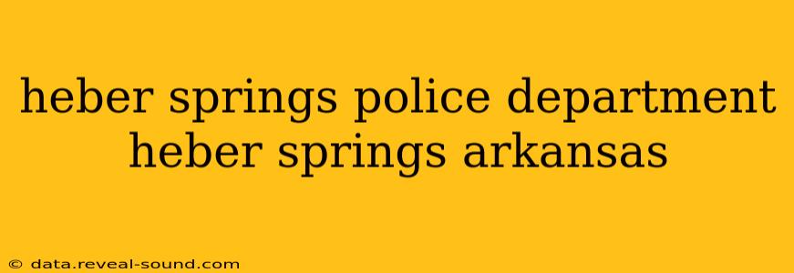 heber springs police department heber springs arkansas