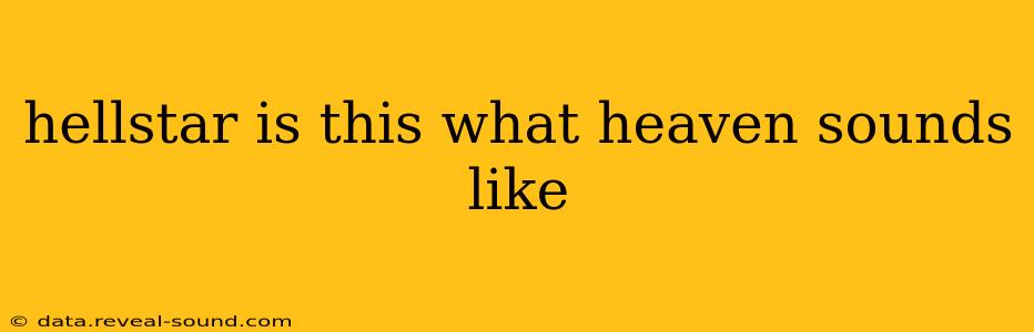 hellstar is this what heaven sounds like