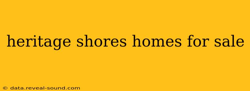 heritage shores homes for sale