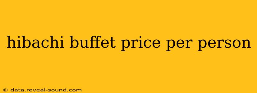 hibachi buffet price per person
