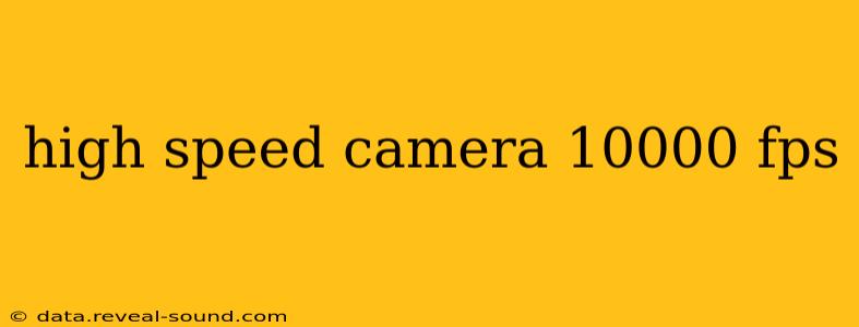 high speed camera 10000 fps