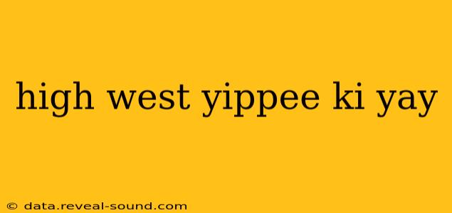 high west yippee ki yay