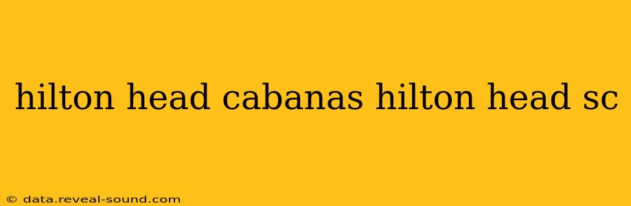 hilton head cabanas hilton head sc