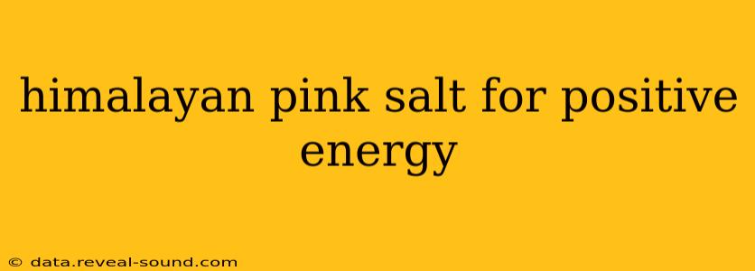 himalayan pink salt for positive energy