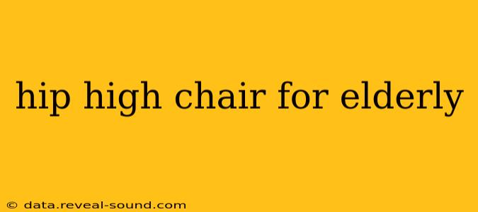 hip high chair for elderly