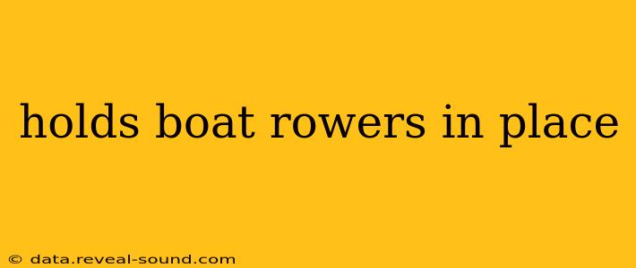 holds boat rowers in place