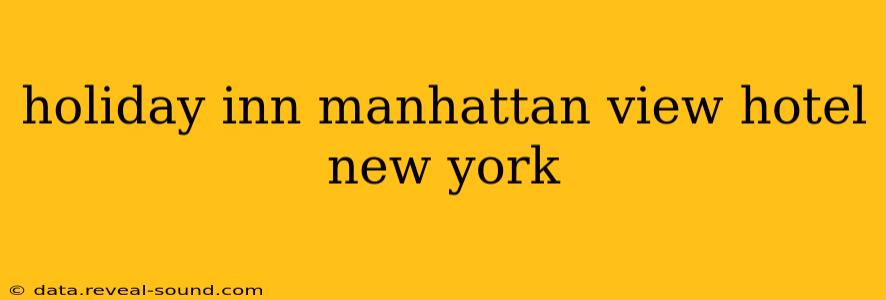 holiday inn manhattan view hotel new york