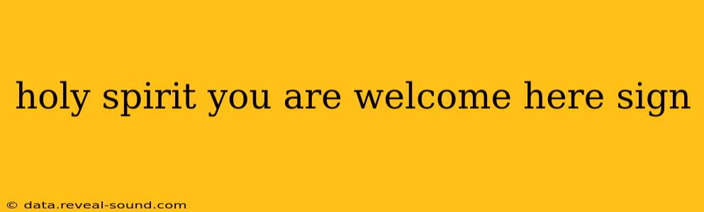 holy spirit you are welcome here sign