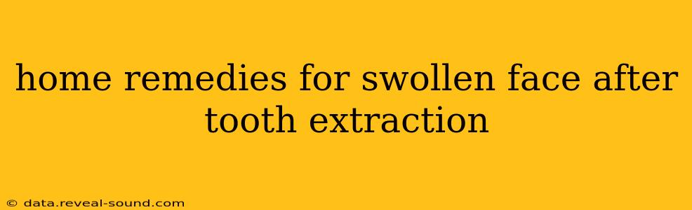 home remedies for swollen face after tooth extraction