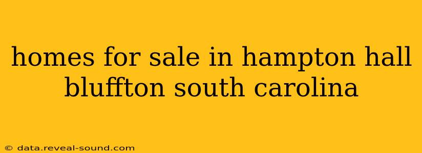 homes for sale in hampton hall bluffton south carolina