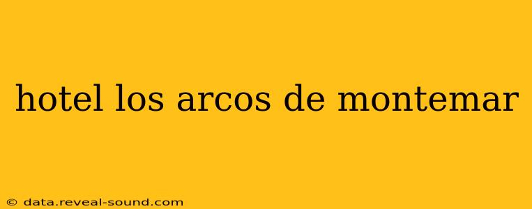 hotel los arcos de montemar