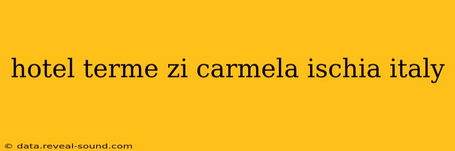 hotel terme zi carmela ischia italy