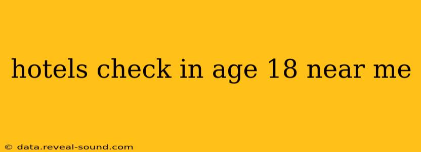 hotels check in age 18 near me