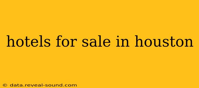 hotels for sale in houston