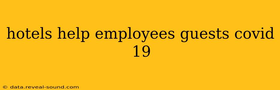 hotels help employees guests covid 19