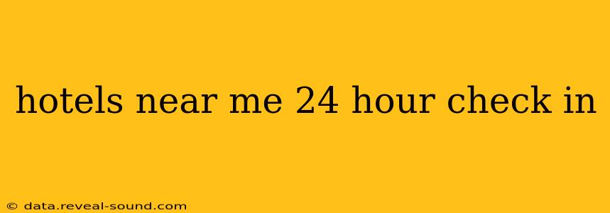 hotels near me 24 hour check in