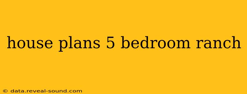 house plans 5 bedroom ranch