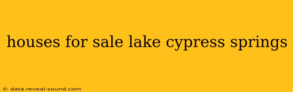 houses for sale lake cypress springs