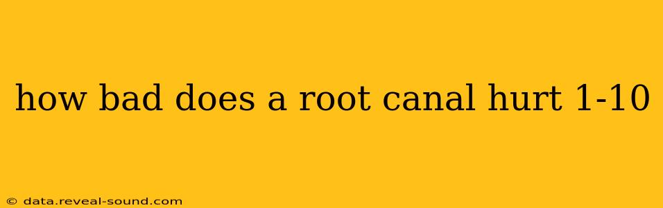 how bad does a root canal hurt 1-10