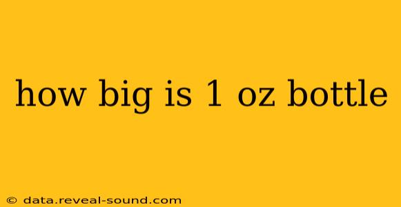 how big is 1 oz bottle